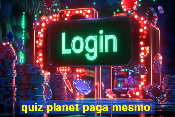 quiz planet paga mesmo